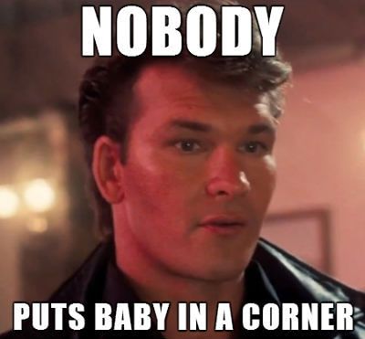 Nobody puts Baby in a corner