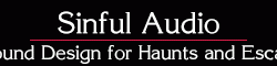 Sinful Audio - Custom Sound Design for Haunts and Escape Rooms